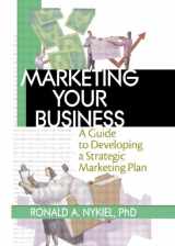 9780789017703-0789017709-Marketing Your Business: A Guide to Developing a Strategic Marketing Plan