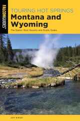9781493041213-1493041215-Touring Hot Springs Montana and Wyoming: The States' Best Resorts and Rustic Soaks