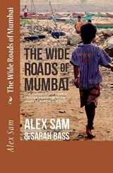 9781532981586-1532981589-The Wide Roads of Mumbai: One Orphan's Journey from a Christian Orphanage to the Streets of Mumbai and Back