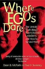 9780749437732-0749437731-Where Egos Dare: The Untold Truth About Narcissistic Leaders - and How to Survive Them