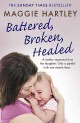 9781409177029-1409177025-Battered, Broken, Healed: The true story of a mother separated from her daughter. Only a painful truth can bring them back together