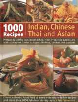 9781846813894-1846813891-1000 Indian, Chinese, Thai And Asian Recipes: Presenting All The Best-Loved Dishes, From Irresistible Appetizers And Sizzling Hot Curries To Superb Stir-Fries, Sambals And Desserts