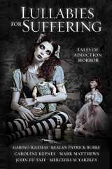 9780578588841-0578588846-Lullabies For Suffering: Tales of Addiction Horror