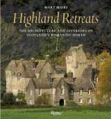 9780847844760-0847844765-Highland Retreats: The Architecture and Interiors of Scotland's Romantic North