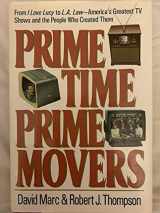 9780316545891-0316545899-Prime Time, Prime Movers: From I Love Lucy to L.A. Law-America's Greatest TV Shows and the People Who Created Them