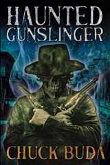 9781088057865-1088057861-Haunted Gunslinger: A Supernatural Western Thriller (Son of Earp)