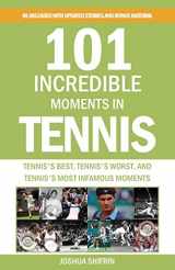 9781979901956-1979901953-101 Incredible Moments in Tennis: Tennis's Best, Tennis's Worst, and Tennis's Most Infamous Moments