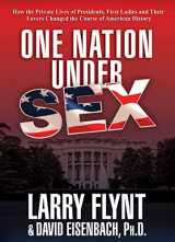 9780230339927-0230339921-One Nation Under Sex: How the Private Lives of Presidents, First Ladies and Their Lovers Changed the Course of American History