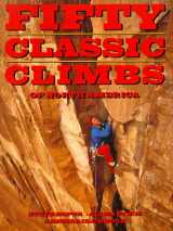 9780871568847-0871568845-Fifty Classic Climbs of North America