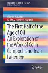 9781461460633-1461460638-The First Half of the Age of Oil: An Exploration of the Work of Colin Campbell and Jean Laherrère (SpringerBriefs in Energy)