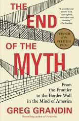 9781250214850-1250214858-The End of the Myth: From the Frontier to the Border Wall in the Mind of America