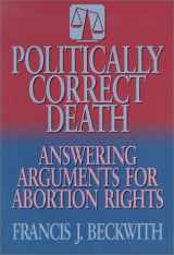 9780801010507-0801010500-Politically Correct Death: Answering the Arguments for Abortion Rights