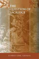 9780253345820-0253345820-The Question of Sacrifice (Studies in Continental Thought)