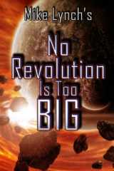 9781622085309-1622085302-Mike Lynch's No Revolution Is Too Big