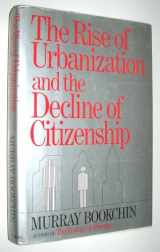 9780871567062-0871567067-The Rise of Urbanization and the Decline of Citizenship