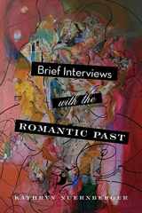 9780814254097-0814254098-Brief Interviews with the Romantic Past (The Journal Non/Fiction Prize)