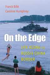 9780674979482-0674979486-On the Edge: Life along the Russia-China Border