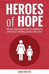 9781935798101-1935798103-Heroes of Hope: Intimate Conversations with Six Abolitionists and the Sex Trafficking Survivors They Serve