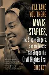 9781451647860-1451647867-I'll Take You There: Mavis Staples, the Staple Singers, and the Music That Shaped the Civil Rights Era