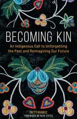 9781506478258-1506478255-Becoming Kin: An Indigenous Call to Unforgetting the Past and Reimagining Our Future