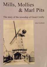 9780955174308-0955174309-Mills, Mollies and Marl Pits: The Story of the Township of Great Crosby