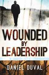 9781616389284-1616389281-Wounded by Leadership