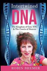 9781978107137-1978107137-Intertwined DNA: The Kingdom of God, YOU and The Courts of Heaven (Warfare)