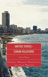 9780739124437-0739124439-United States-Cuban Relations: A Critical History
