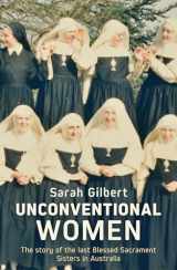 9780522880397-0522880398-Unconventional Women: The story of the last Blessed Sacrament Sisters in Australia