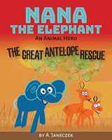 9781939961617-1939961610-Nana the Elephant: The Great Antelope Rescue
