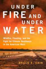 9780806193205-0806193204-Under Fire and Under Water: Wildfire, Flooding, and the Fight for Climate Resilience in the American West (Volume 16) (The Julian J. Rothbaum Distinguished Lecture Series)