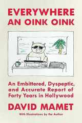 9781668026311-1668026317-Everywhere an Oink Oink: An Embittered, Dyspeptic, and Accurate Report of Forty Years in Hollywood