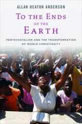 9780195386431-0195386434-To the Ends of the Earth: Pentecostalism and the Transformation of World Christianity (Oxford Studies in World Christianity)