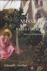 9781610975216-1610975219-Mission in the Early Church: Themes and Reflections