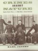 9780520220270-0520220277-Crimes Against Nature: Squatters, Poachers, Thieves, and the Hidden History of American Conservation