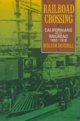 9780520082144-0520082141-Railroad Crossing: Californians and the Railroad, 1850-1910