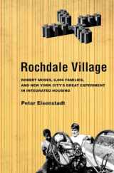 9780801448782-0801448786-Rochdale Village: Robert Moses, 6,000 Families, and New York City's Great Experiment in Integrated Housing (American Institutions and Society)