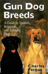 9781558211391-155821139X-Gun Dog Breeds: A Guide to Spaniels, Retrievers, and Pointing Dogs
