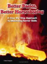 9780944079485-0944079482-Better Basics, Better Horseshoeing: A Step-By-Step Approach To Mastering Farrier Skills