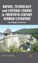 9780230535459-0230535453-Nature, Technology and Cultural Change in Twentieth-Century German Literature: The Challenge of Ecocriticism (New Perspectives in German Political Studies)