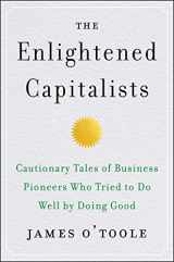 9780062880246-0062880241-The Enlightened Capitalists: Cautionary Tales of Business Pioneers Who Tried to Do Well by Doing Good