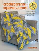 9781800652927-1800652925-Crochet Granny Squares and More: 35 easy projects to make: Crochet patterns for your home and to wear