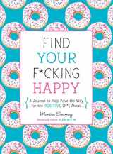 9781250214270-1250214270-Find Your F*cking Happy: A Journal to Help Pave the Way for Positive Sh*t Ahead (Zen as F*ck Journals)