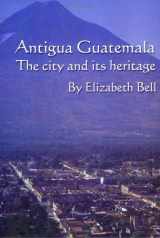 9789992270691-9992270691-Antigua Guatemala: The City and Its Heritage