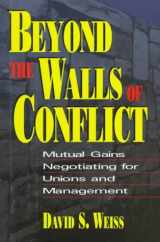 9780786307951-0786307951-Beyond the Walls of Conflict: Mutual Gains Negotiating for Unions and Management