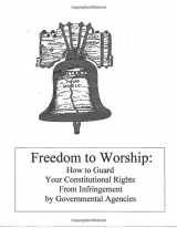 9781517588441-1517588448-Freedom to Worship: How to guard your constitutional rights from infringement by governmental agencies