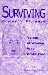 9781888106961-1888106964-Surviving Domestic Violence: Voices of Women Who Broke Free