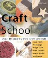 9780600603450-0600603458-Craft School: Over 80 Step-by-Step Craft Projects: Cross Stitch * Decoupage * Dough Crafts * Dried Flowers * Papier Mache * Patchwork