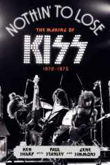 9780062131737-0062131737-Nothin' to Lose: The Making of KISS (1972-1975)