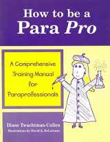 9780966652918-0966652916-How To Be A Para Pro : A Comprehensive Training Manual For Paraprofessionals